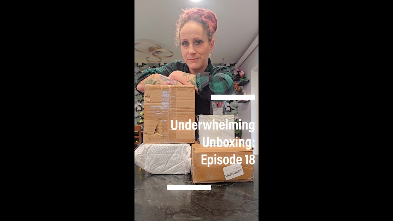 Underwhelming Unboxing: Episode 18