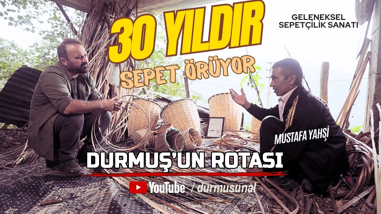 Geleneksel Sepetçilik / Durmuş'un Rotası