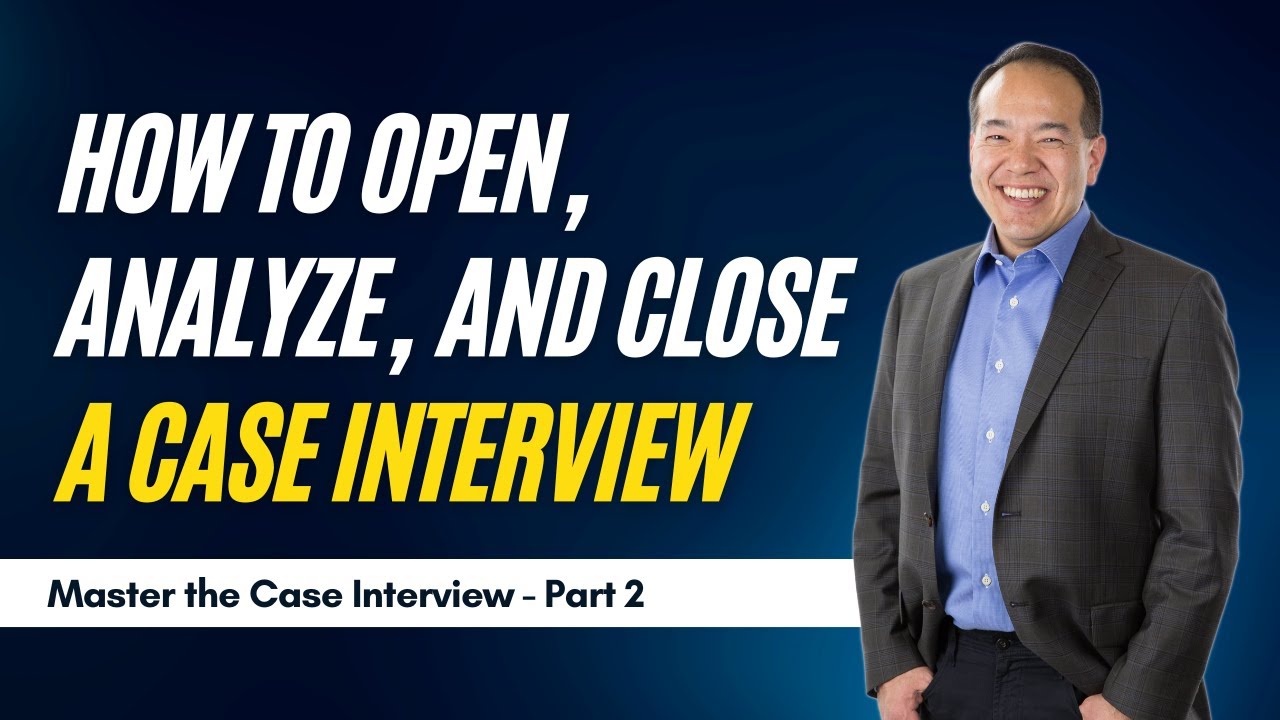Opening, Analyzing, and Closing Strategies for a Winning Interview (Part 4 of 12) | caseinterview