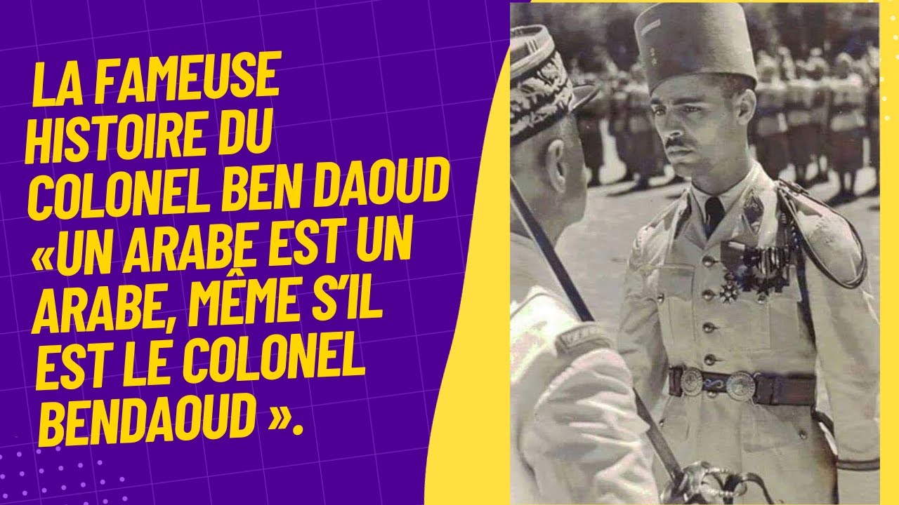La fameuse histoire du Colonel Ben Daoud «Un Arabe est un Arabe, même s’il est le Colonel Bendaoud