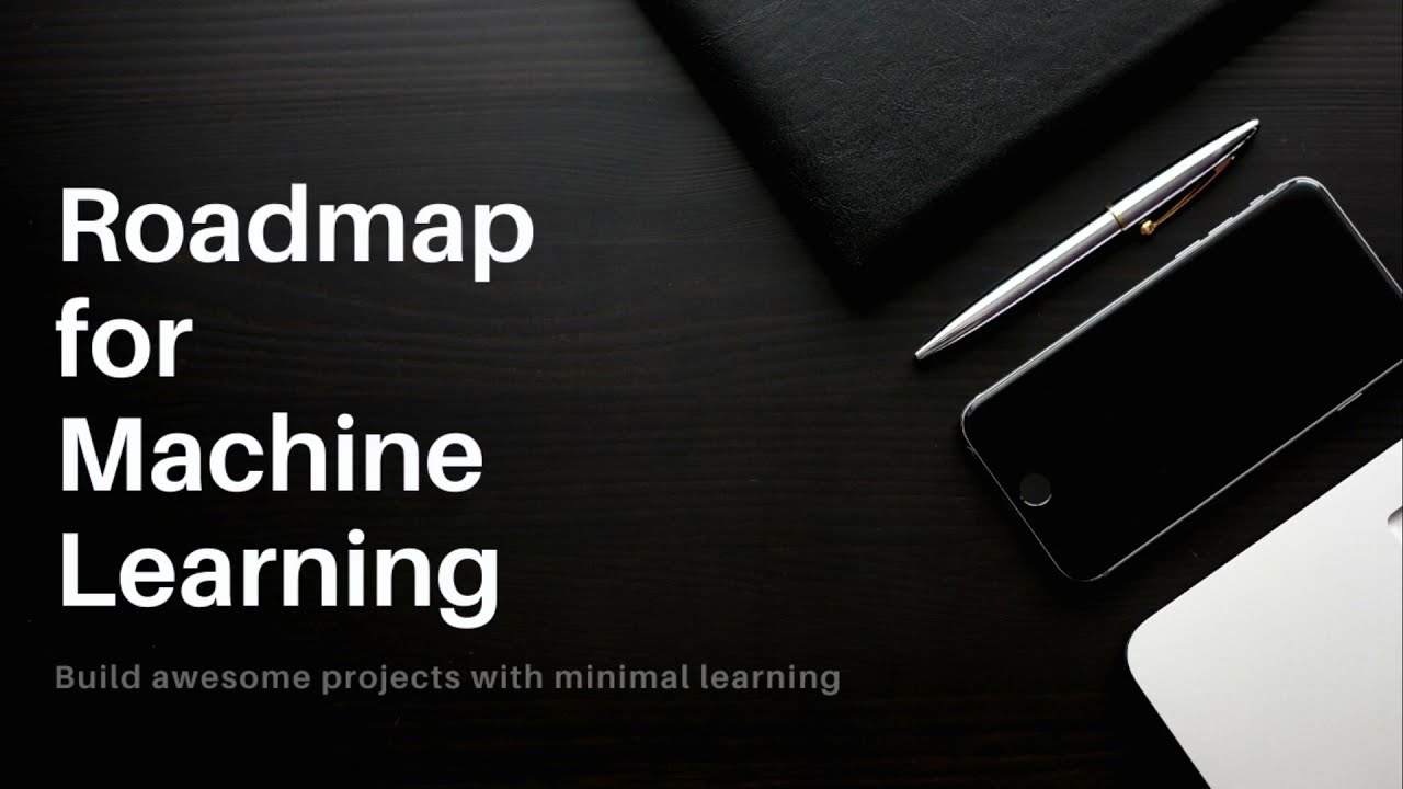 Roadmap for Machine Learning - Build awesome projects with minimal learning
