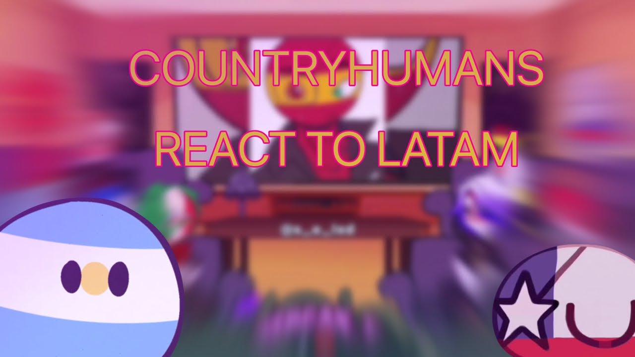 °•. Countryhumans React To Latam /🇲🇽/🇺🇸/🇷🇺 / 2/3