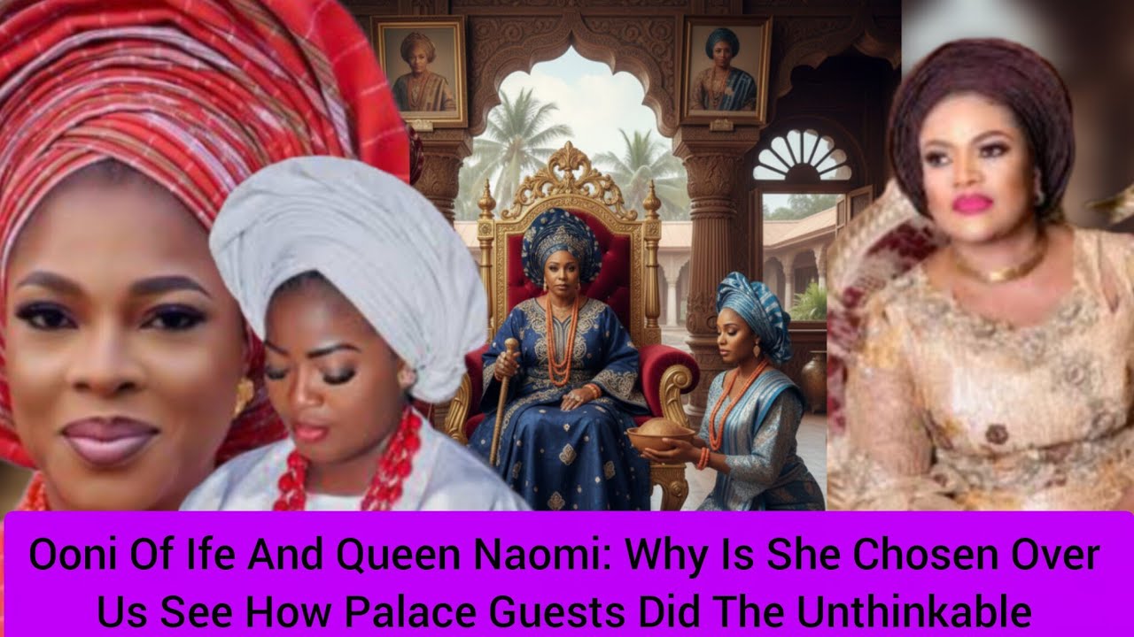 Ooni Of Ife And Queen Naomi: Why Is She Chosen Over Us See How Palace Guests Did The Unthinkable 