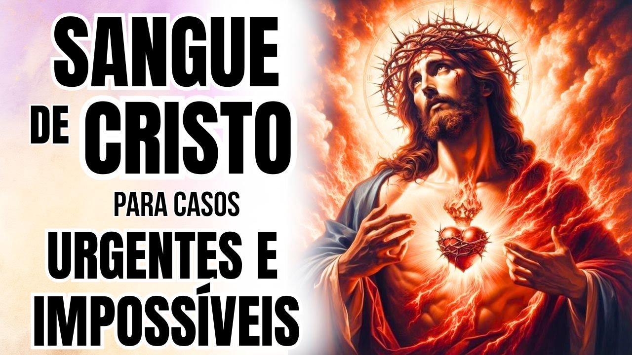 SANGUE DE CRISTO, ENTRE NA MINHA CASA AGORA – ORAÇÃO PODEROSA PARA O MILAGRE IMPOSSÍVEL ACONTECER