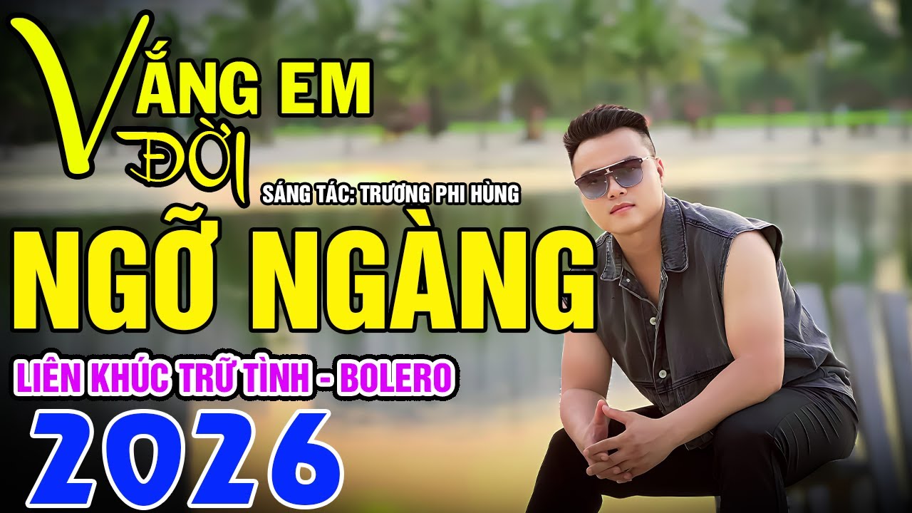 Liên Khúc Trữ Tình, Bolero - Vắng Em Đời Ngỡ Ngàng - Mai Tiến Đạt ( Sáng Tác: Trương Phi Hùng ).