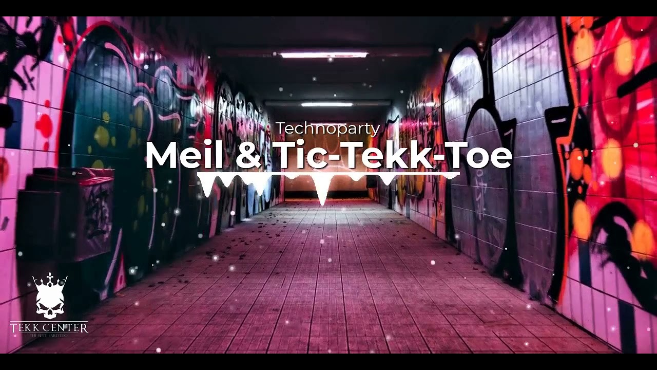 Meil & Tic Tekk Toe - Technoparty |Hardtekk [TEKK CENTER]