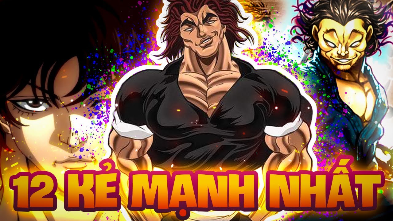 BAKI HANMA ĐỦ SỨC MẠNH NHẤT? | 12 KẺ MẠNH NHẤT BAKI THỜI ĐIỂM HIỆN TẠI