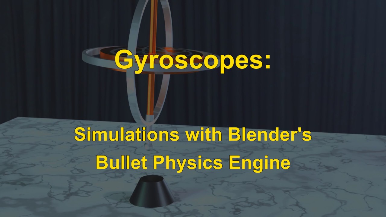 Gyroscopes: Simulations with Blender's Bullet Physics Engine