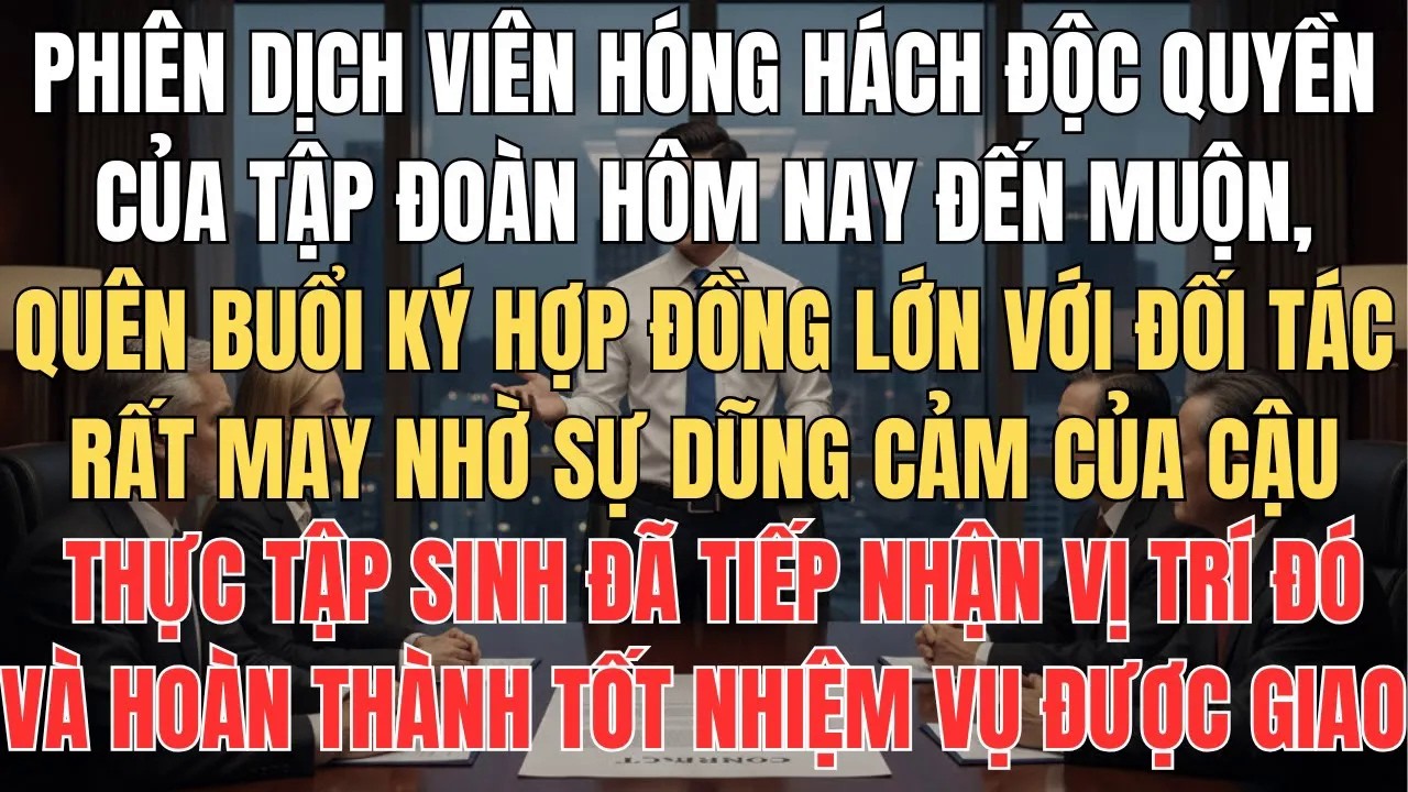 Phiên Dịch Viên Độc Quyền Hóng Hách Của Công Ty Đến Muộn Để Lỡ Cơ Hội Vào Tay Cậu Thực Tập Sinh