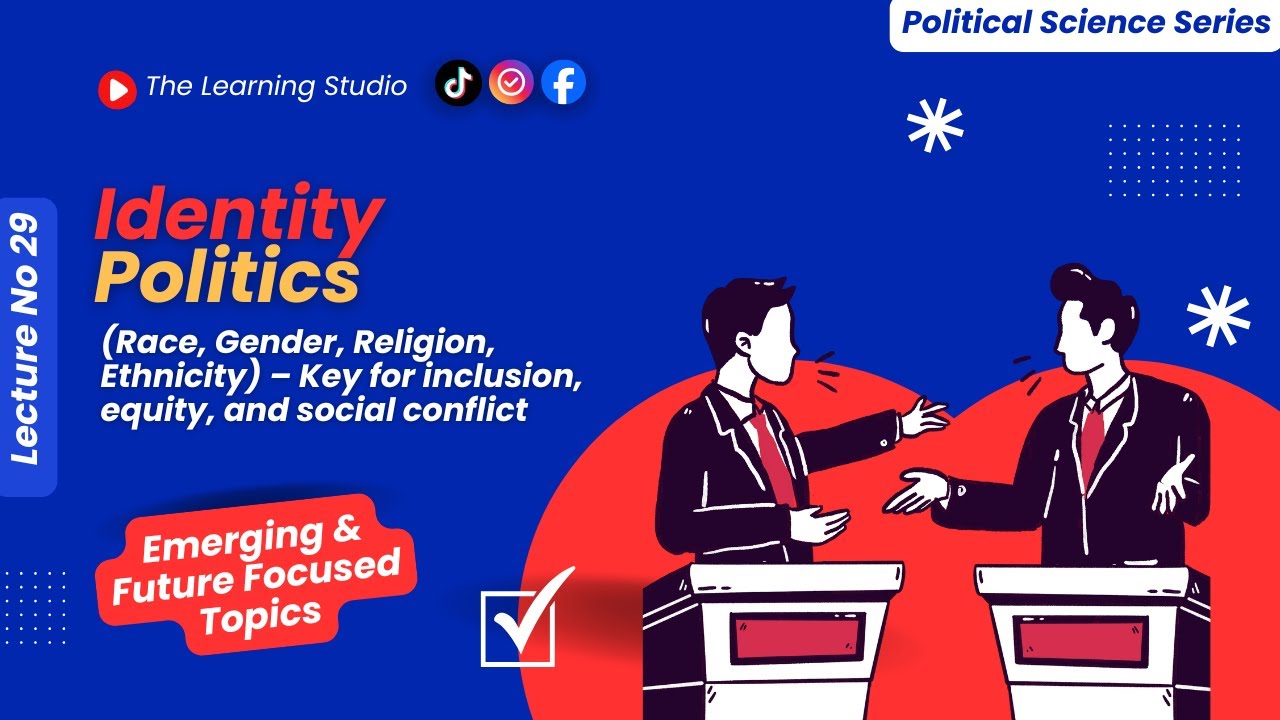 Identity Politics Explained | Race, Gender, Religion & Ethnicity in Modern Politics | Lecture 29