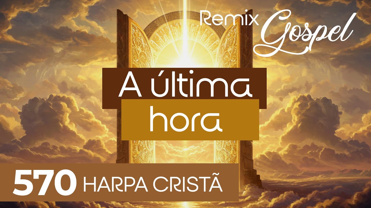 🎵 A Última Hora 570 – Versão Remix Gospel | Sons da Harpa (Harpa Cristã)