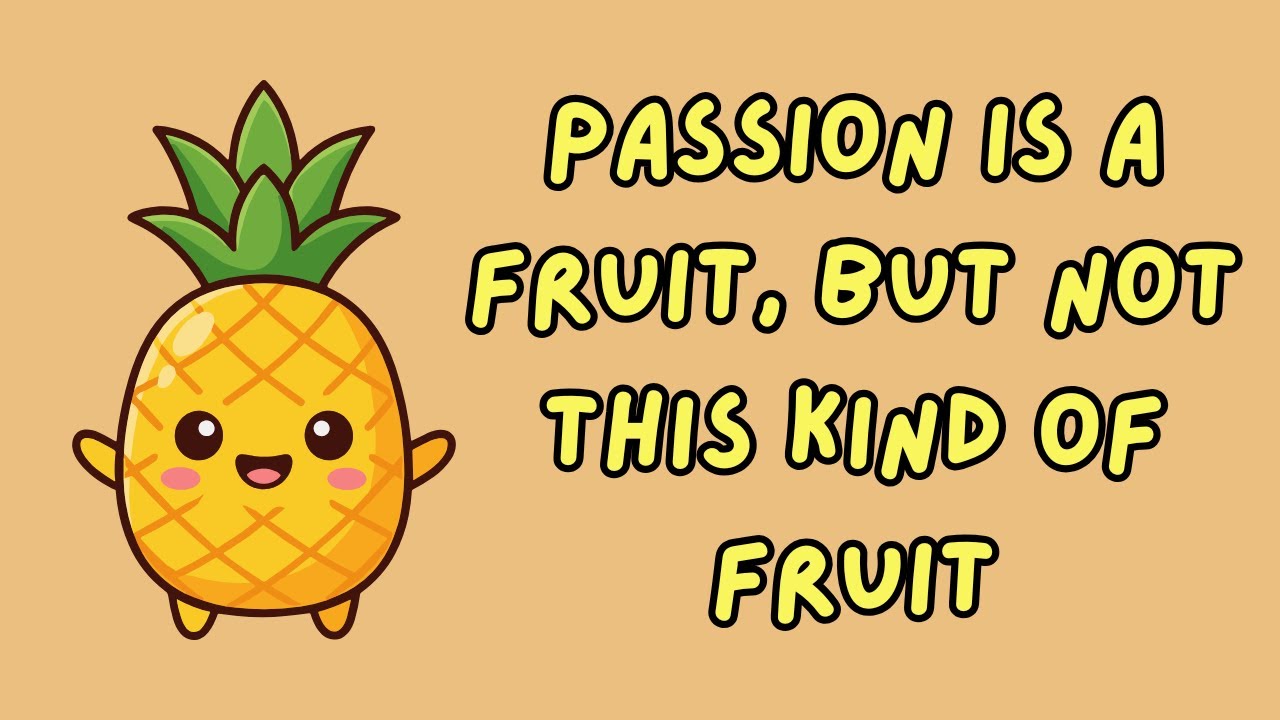 Passion Is A Fruit