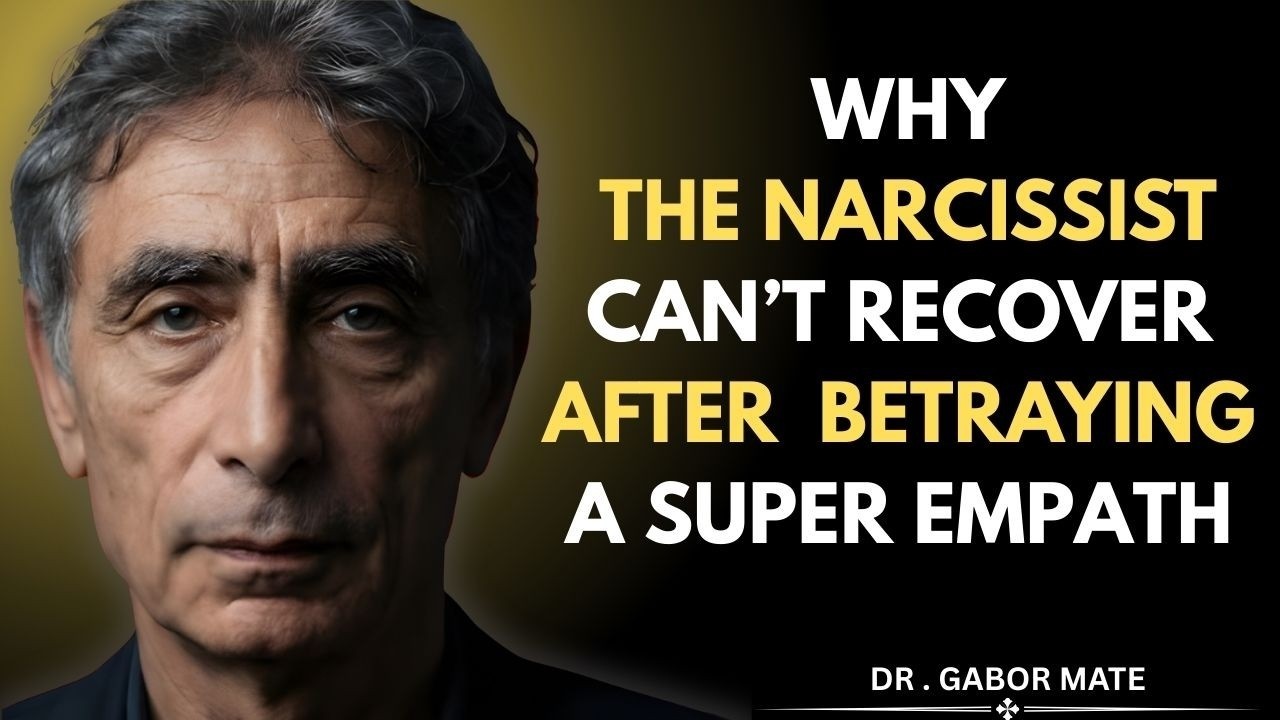 WHY THE NARCISSIST CAN'T RECOVER AFTER BETRAYING A SUPER EMPATH || Dr Gbor Mate Motivational Speech