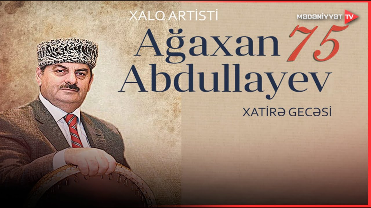 Xalq artisti Ağaxan Abdullayevin 75 illiyinə həsr olunmuş xatirə gecəsi | 12.07.2025