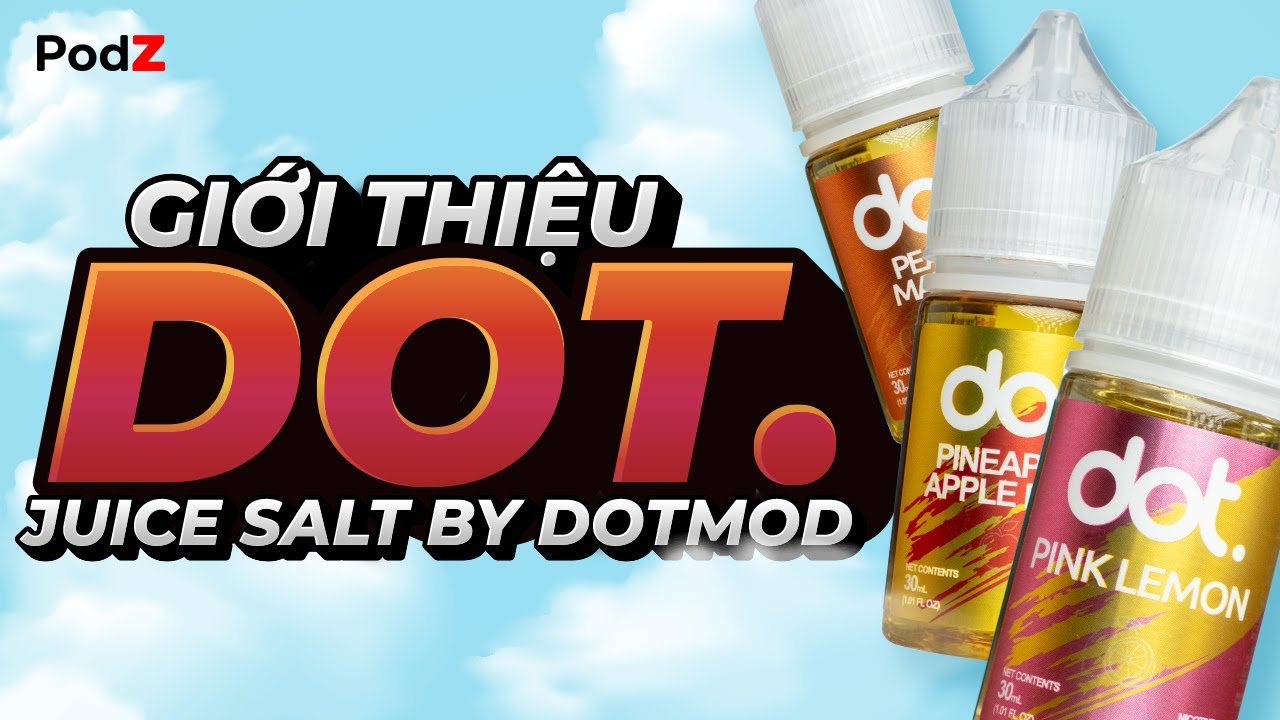 Giới Thiệu Tinh Dầu Saltnic Dot. Salt By dotMod - PodZ Việt Nam
