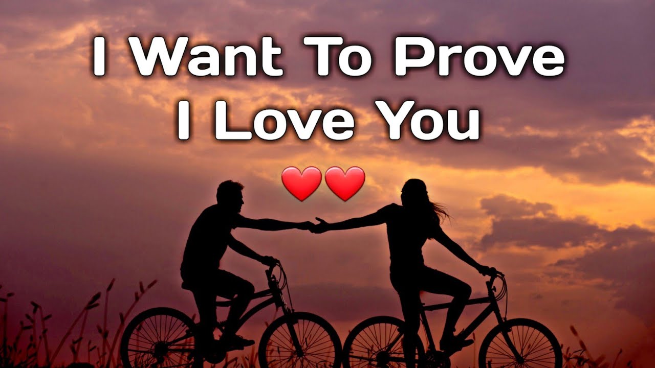 I Want To Prove I Love You ❤
