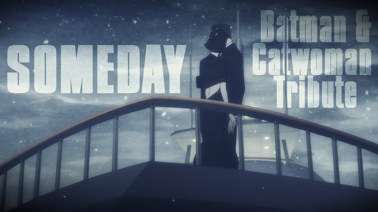 A Batman & Catwoman Tribute | Someday 「MV」