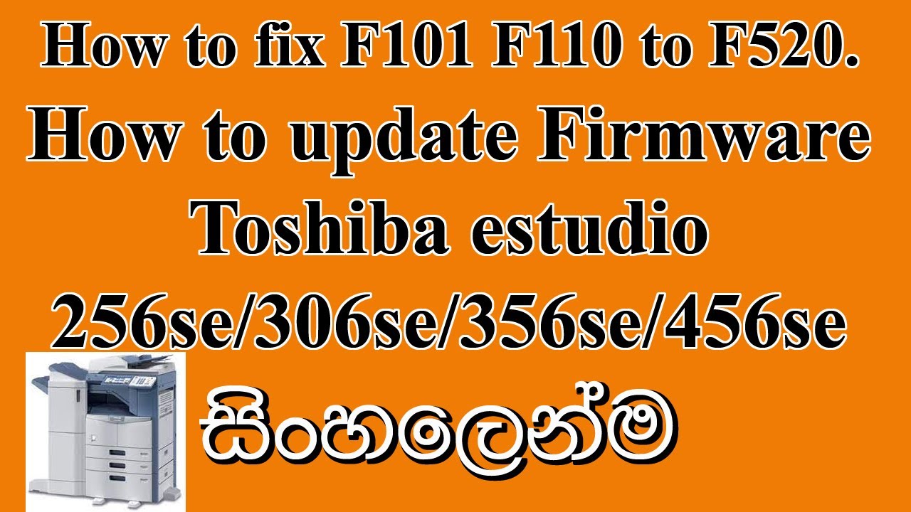 How to fix F101 F110 to F520.  Update Firmware Toshiba e studio 256se/306se/356se/456se, crack logic