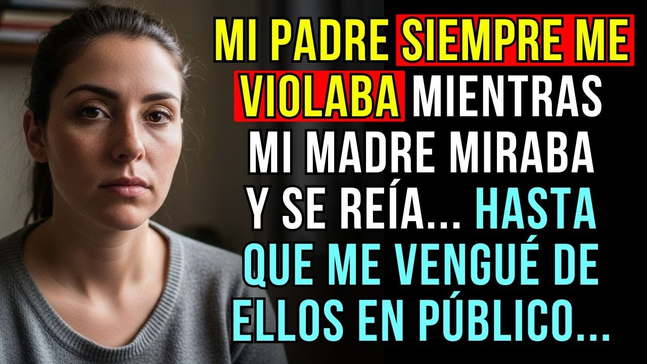 LO QUE MI PADRE ME HACÍA ERA HORRIBLE, PERO MI MADRE ERA PEOR... HASTA QUE ME VENGUÉ...