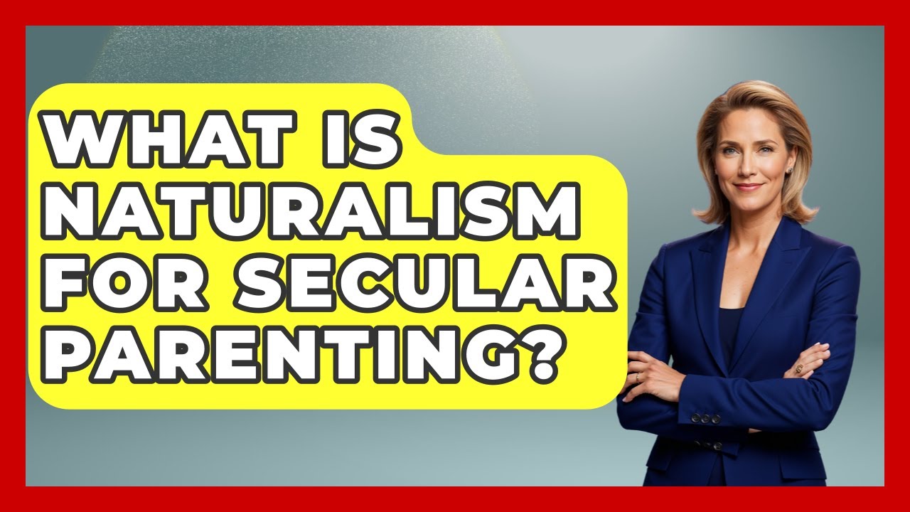 What Is Naturalism For Secular Parenting? - Raising Atheist Children