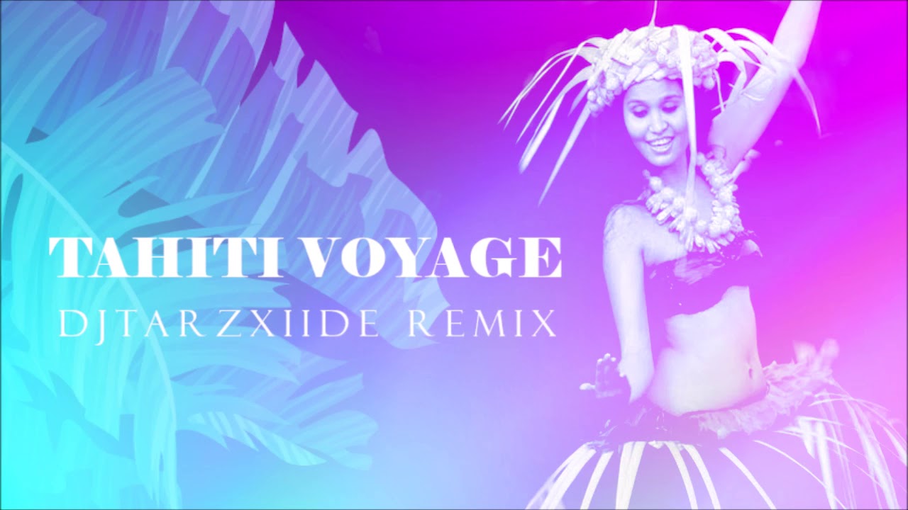 Tahiti Voyage (DJ TarzXiide Remix)