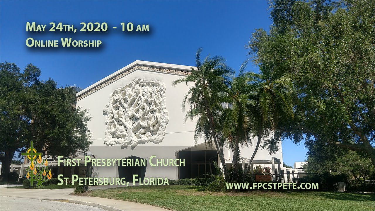 May 24 Online Worship Service #FPCSTPETE #JesusIsRisen #PCUSA #OnlineWorship #MemorialDayWeekend