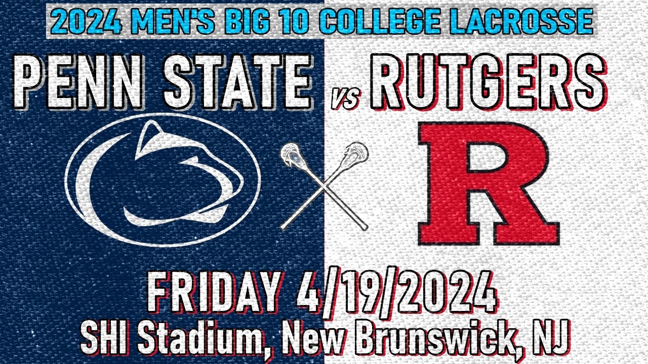 2024 Lacrosse Penn State vs Rutgers (Full Game) 4/20/24 Men's Big 10 College Lacrosse