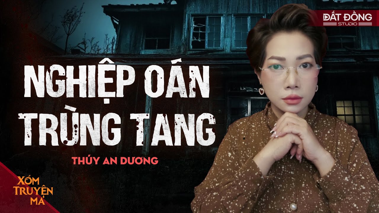 NGHIỆP OÁN TRÙNG TANG - Khi Cả Nhà Lần Lượt Chết Dưới Oán Hồn Cô Gái | XÓM TRUYỆN MA