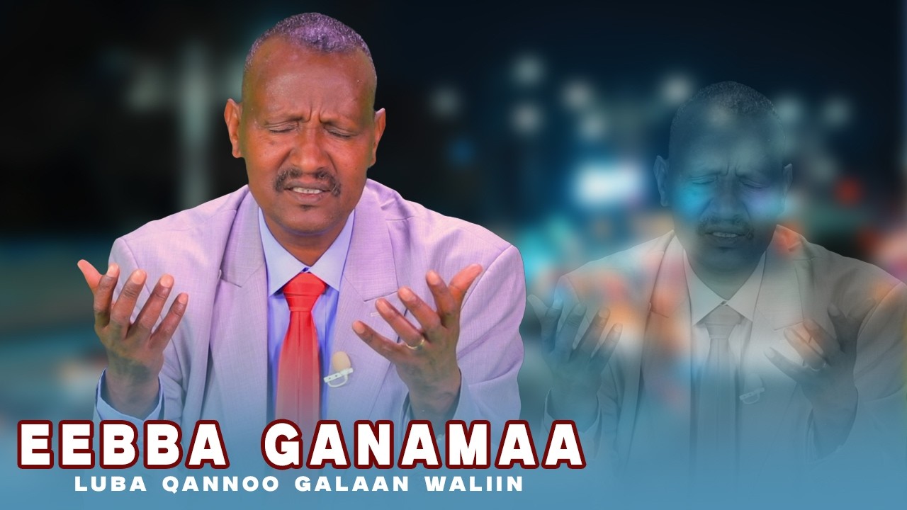 Eebba Ganamaa Luba Qannoo Galaan Waliin /725