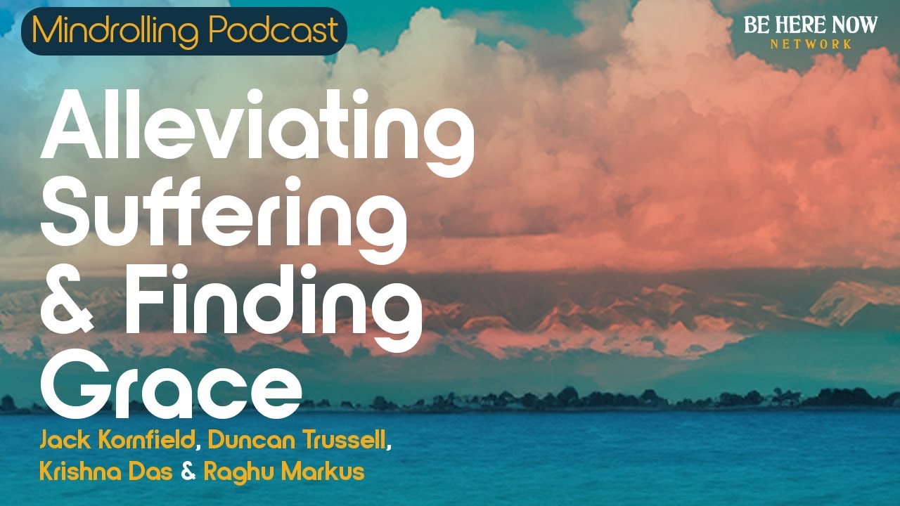 Alleviating Suffering & Finding Grace w/ Jack Kornfield, Duncan Trussell & Krishna Das - Mindrolling