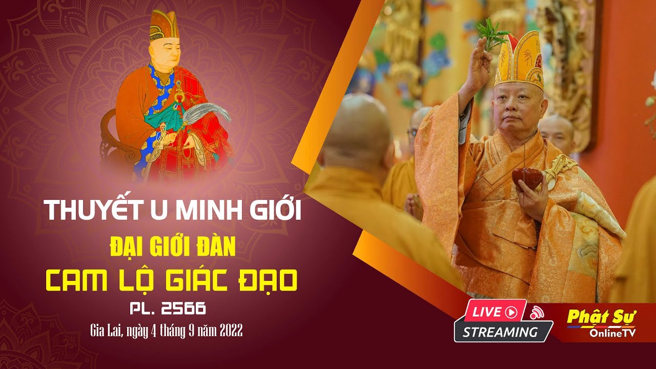 Trực tiếp: Thuyết U Minh Giới tại Đại giới đàn CAM LỘ GIÁC ĐẠO PL.2566 – Gia Lai