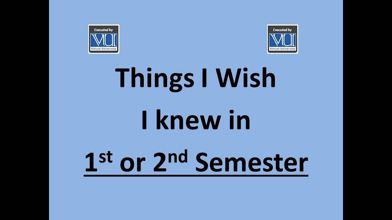 Things I wish I knew in 1st or 2nd Semester| complete guidance | Virtual University|