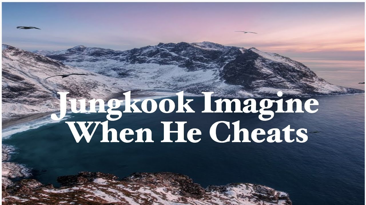 Jungkook Imagine: When He Cheats
