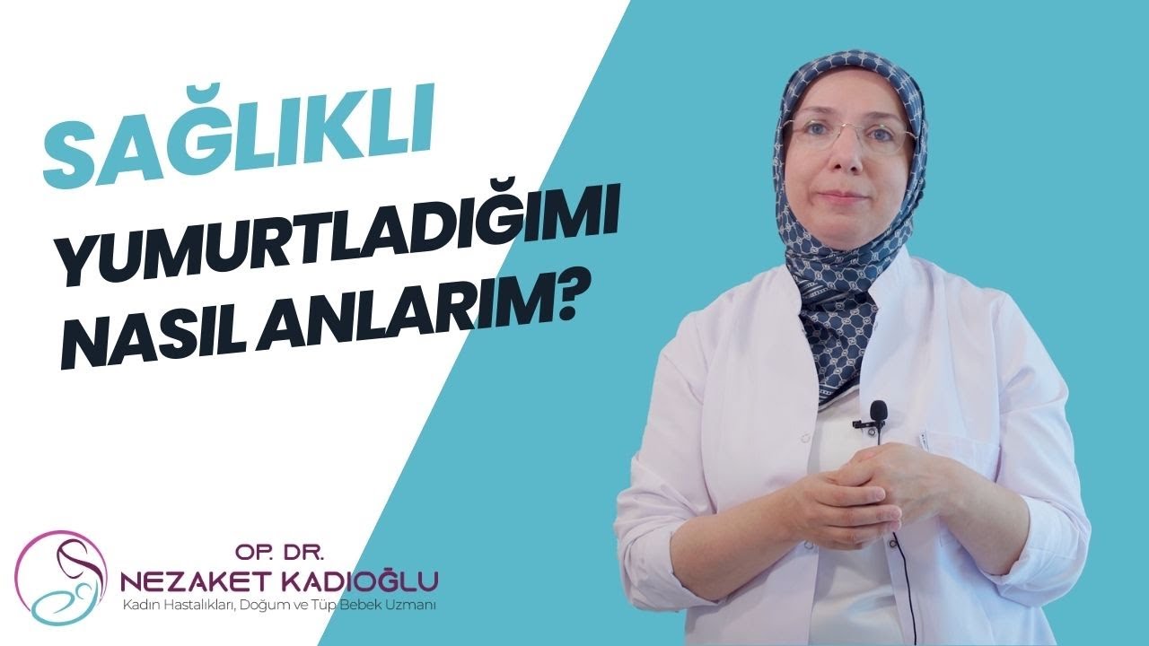 Sağlıklı yumurtladığımı nasıl anlarım?