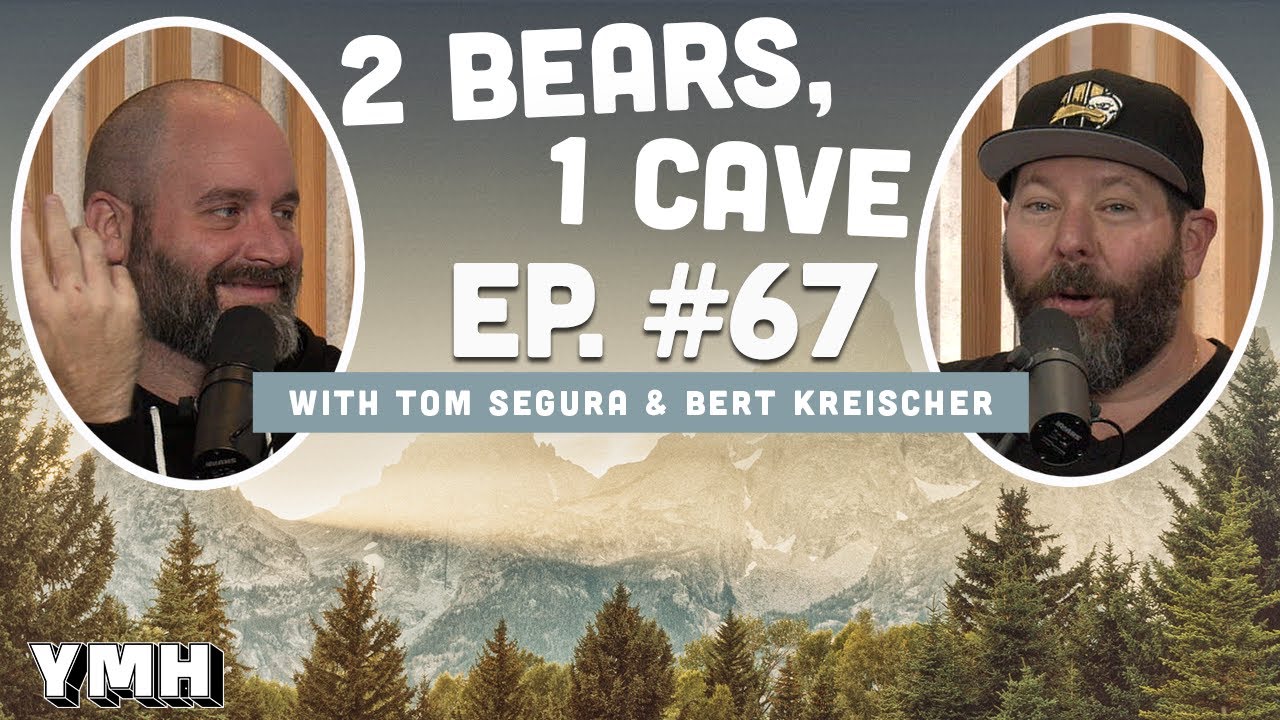 Ep. 67 | 2 Bears, 1 Cave w/ Tom Segura & Bert Kreischer