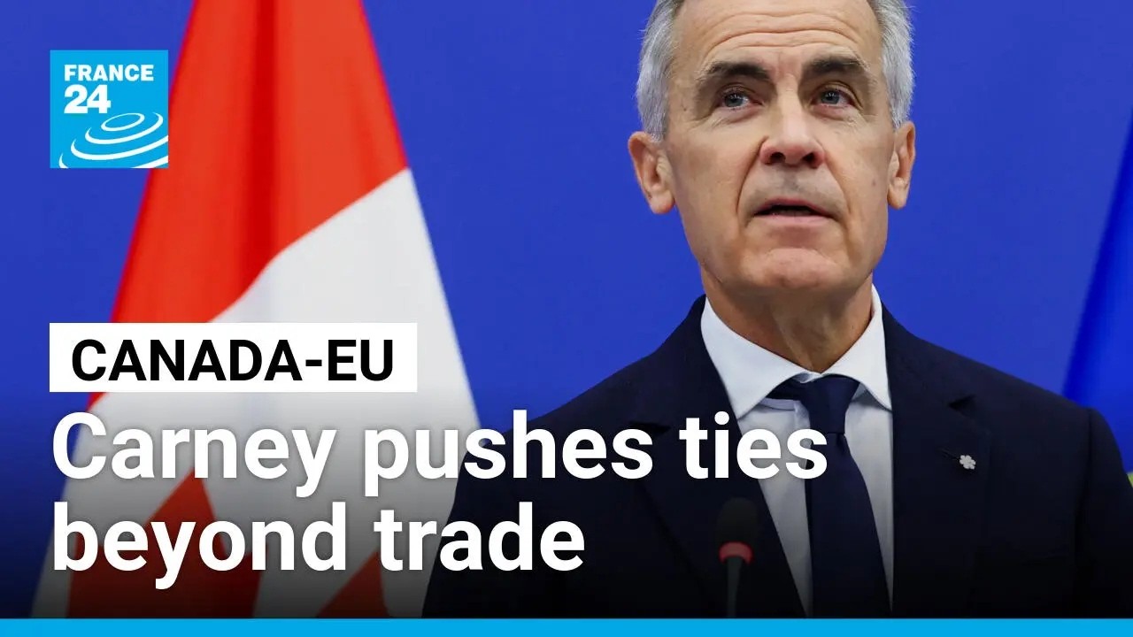 Carney pushes Canada-EU ties beyond trade &bull; FRANCE 24 English