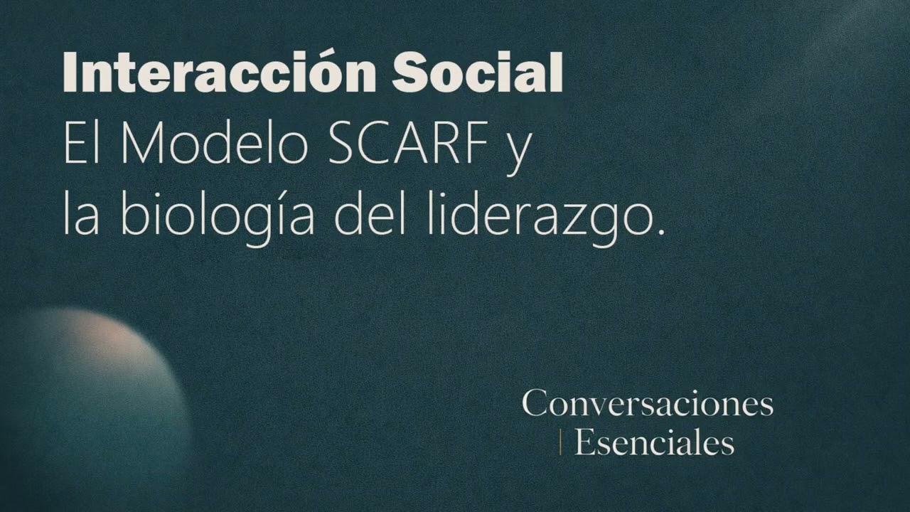 Interacción Social: el Modelo SCARF y la biología del liderazgo | Conversaciones Esenciales