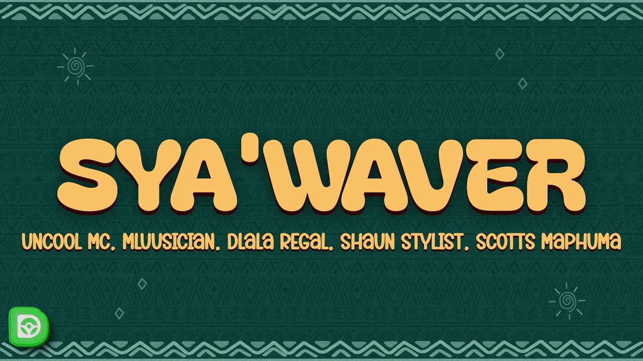 Scotts Maphuma - Sya'Waver (Lyrics) ft. Uncool MC, Mluusician, Dlala Regal & Shaun Stylist