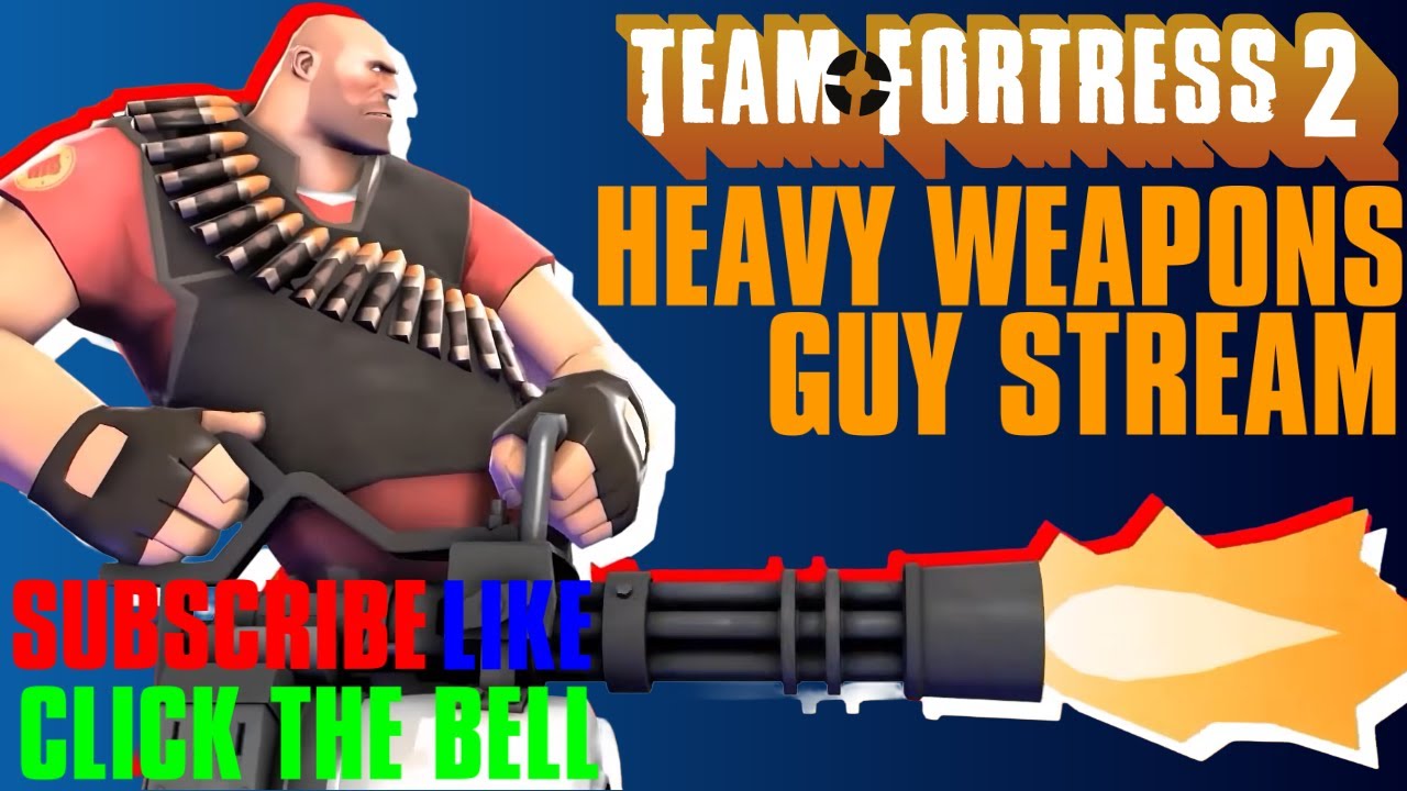 HEAVY WEAPONS GUY STREAM
