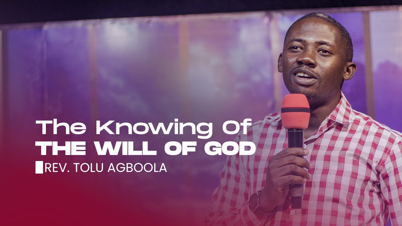 The Knowing Of THE WILL OF GOD - Rev'd Tolu Agboola