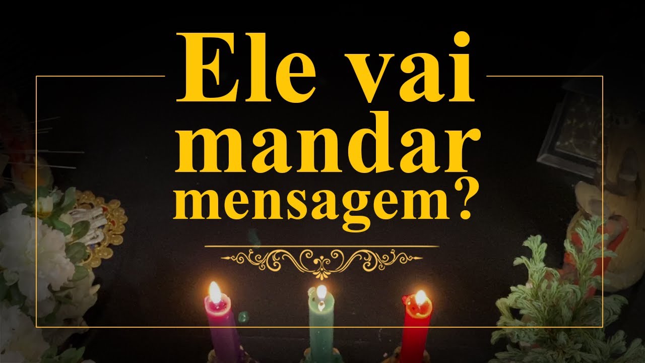 ELE VAI ME MANDAR MENSAGEM?