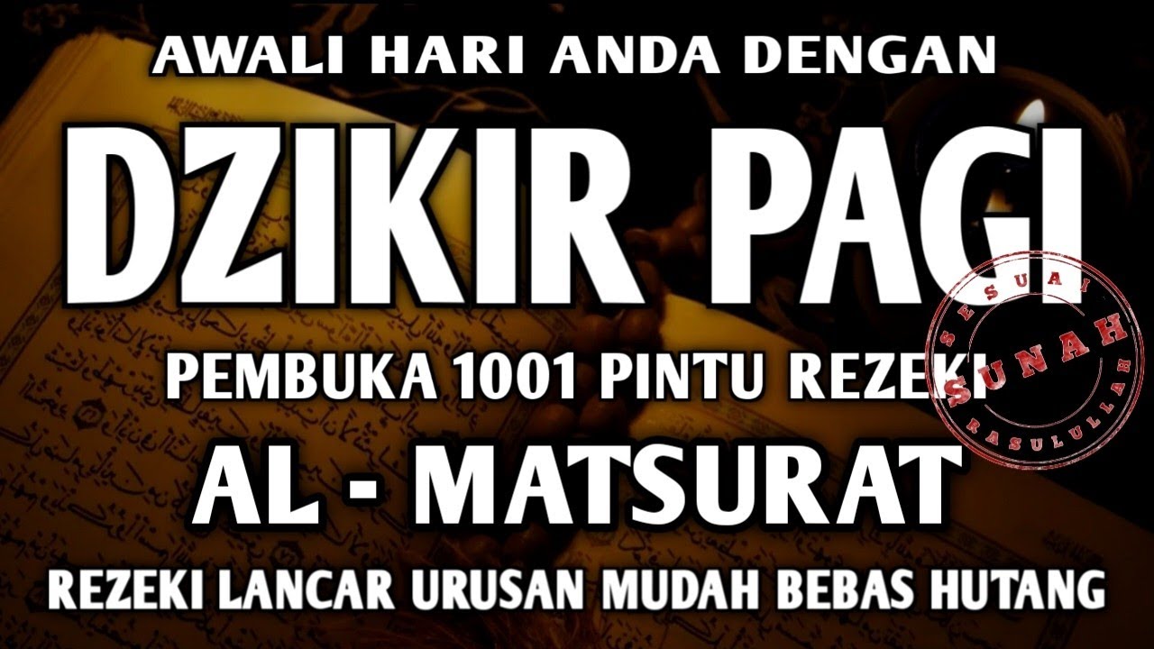 DZIKIR PAGI PEMBUKA PINTU REZEKI AL-MATSURAT PAGI ALLAH LANCARKAN DAN MUDAHKAN SEGALANYA