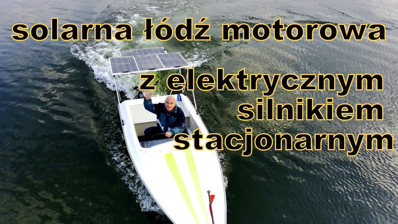 Pierwsza w Polsce solarna łódź motorowa z elektrycznym silnikiem stacjonarnym i napędem strugowodnym