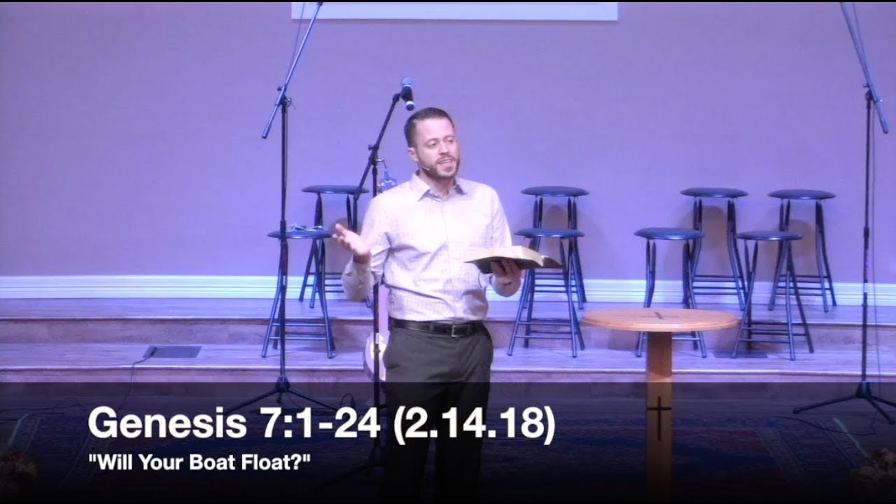 Will Your Boat Float? - Genesis 7:1-24 (2.14.18) - Pastor Jordan Rogers