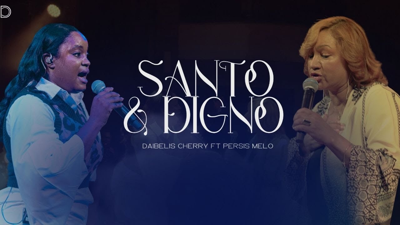 Santo y Digno - Daibelis Cherry & Persis Melo (Video Oficial) Live