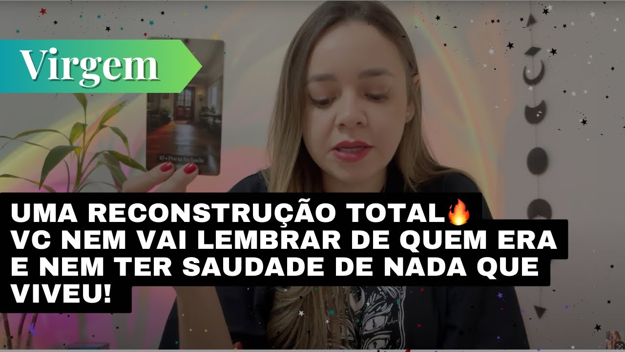 VIRGEM✨UMA RECONSTRUÇÃO TOTAL🔥VC NEM VAI LEMBRAR DE QUEM ERA E NEM TER SAUDADE DE NADA QUE VIVEU! 