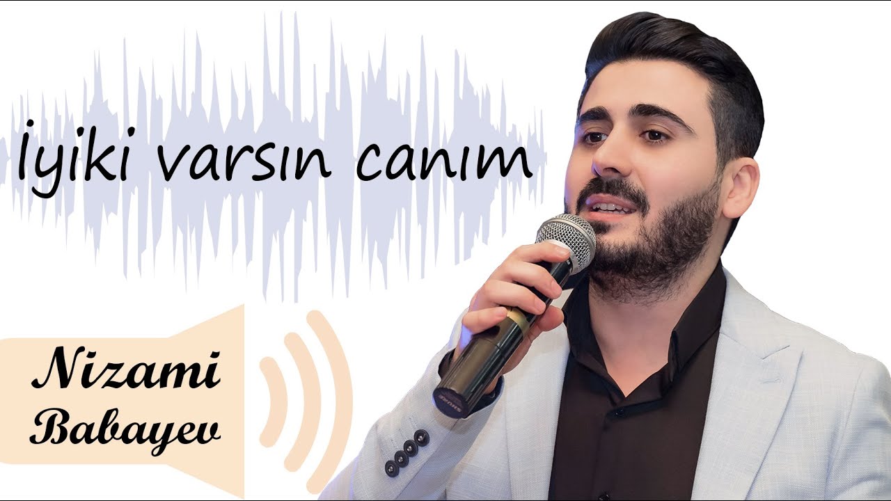 İYİKİ VARSIN CANIM - Nizami Babayev