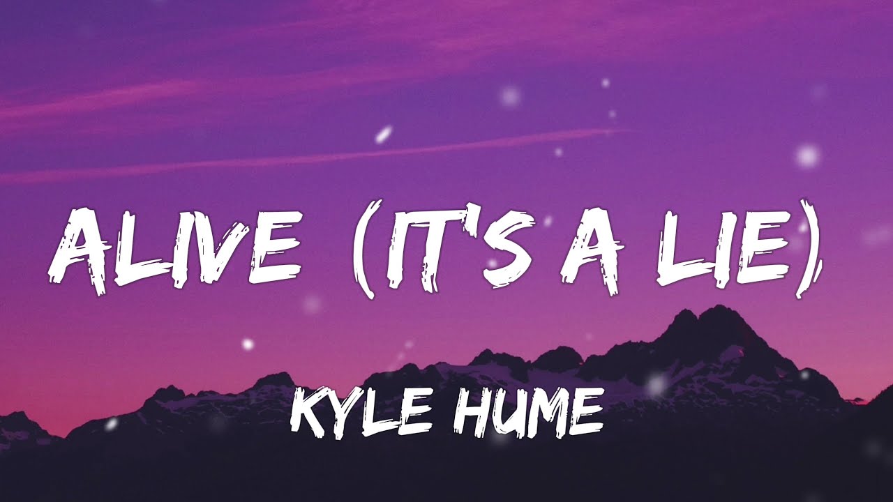 Kyle Hume - Alive [It's A Lie] (Lyrics)