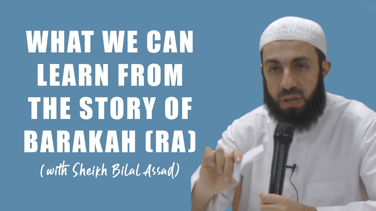 WHAT WE CAN LEARN FROM THE STORY OF BARAKAH RA | SHEIKH BILAL ASSAD | MOTIVATION | SELF IMPROVEMENT