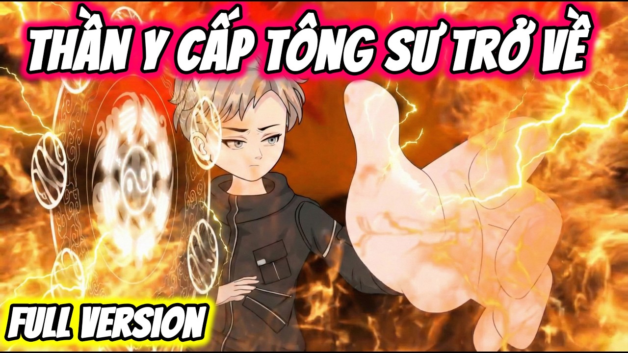 Full Version | Thần Y Cấp T&ocirc;ng Sư Trở Về | Thế Vietsub